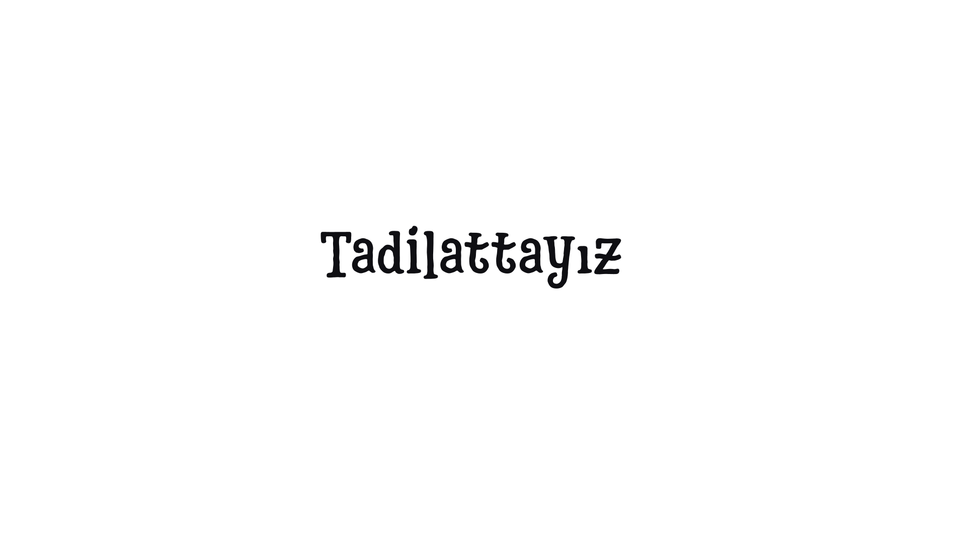 Tadilattayız